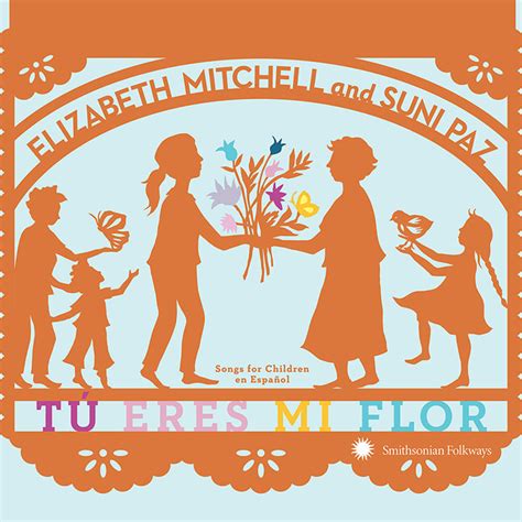Tú Eres Mi Flor Songs For Children En Español Smithsonian Folkways