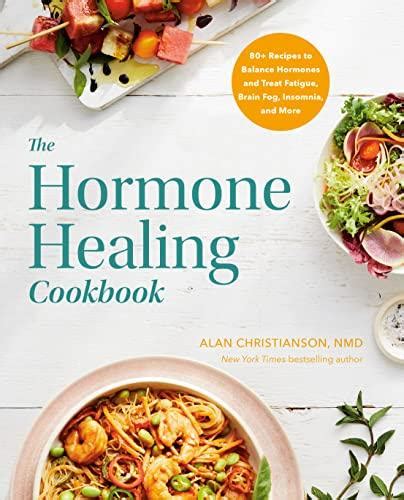 The Hormone Healing Cookbook 80 Recipes To Balance Hormones And Treat