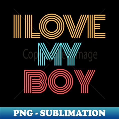 I Love My Boy Aesthetic Sublimation Digital File Perfect Inspire