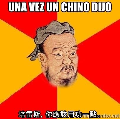 Una Vez Un Chino Dijo Chinese Proverb Meme Generator