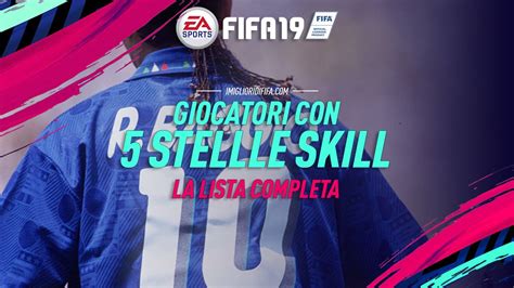 Fifa 19 Scopri La Lista Di Tutti I Giocatori Con 5 Stelle Skill FUT