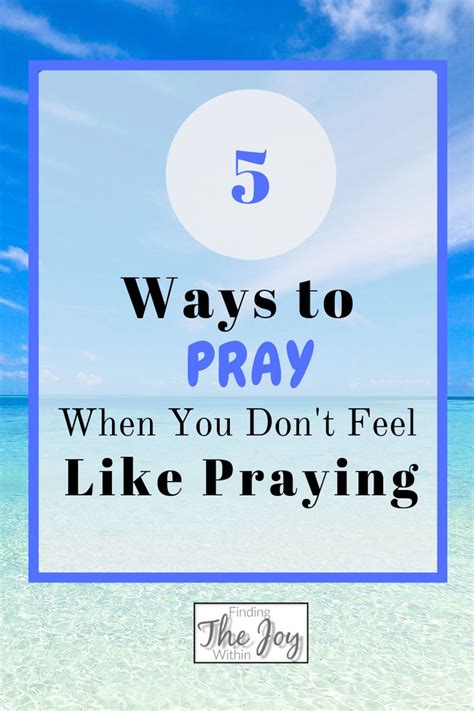 5 Ways To Pray When You Don T Feel Like Praying