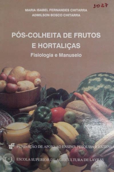 P S Colheita De Frutos E Hortali As Fisiologia E Manuseio Maria