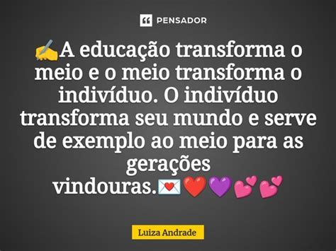 A Educa O Transforma O Meio Luiza Andrade Pensador