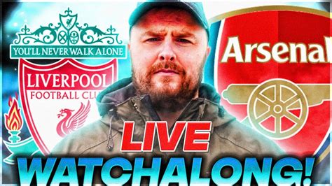 Liverpool V Arsenal LIVE PREMIER LEAGUE WATCHALONG YouTube