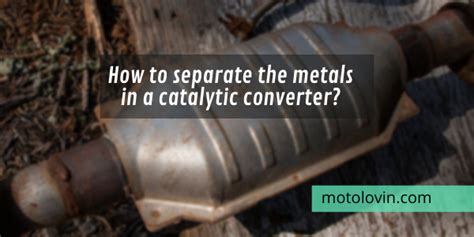 How To Separate The Metals In A Catalytic Converter Motolovin