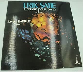 Erik Satie L oeuvre pour piano volume 1 Jean Joël Barbier piano by