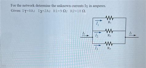 Solved For The Network Determine The Unknown Currents