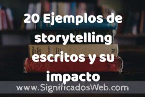 20 Ejemplos de storytelling escritos y su impacto en la comunicación