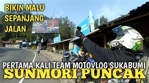 Sumpah Bikin Malupertama Kali Team Motovlog Sukabumi Sunmori Ke