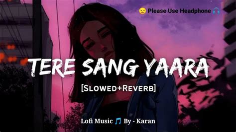 Tere Sang Yaara Atif Aslam Song 🌹 Slowed And Reverb Lofi Mix