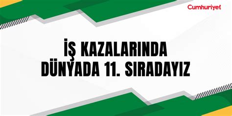 İŞ KAZALARINDA DÜNYADA 11 SIRADAYIZ