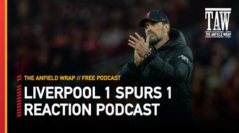 Liverpool 1 Tottenham Hotspur 1 The Anfield Wrap Video Podcast