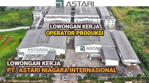 Pt Astari Niagara Internasional Info Lowongan Kerja Operator Produksi