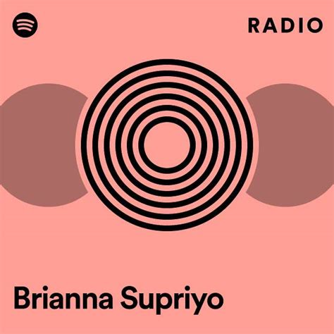 Brianna Supriyo Radio Playlist By Spotify Spotify