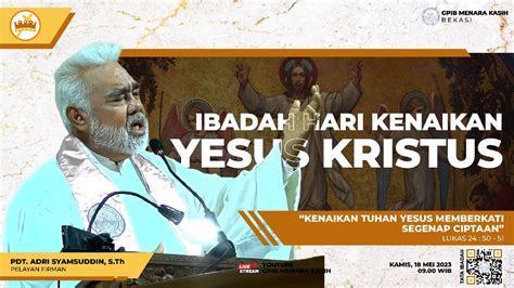 Ibadah Kenaikan Yesus Kristus 18 Mei 2023 Gpib Menara Kasih