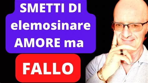 Smetti Di Elemosinare Attenzione Da Lui Fallo Youtube