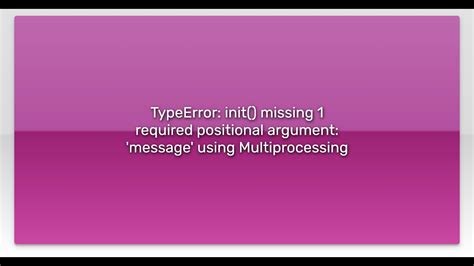 Typeerror Init Missing Required Positional Argument Message