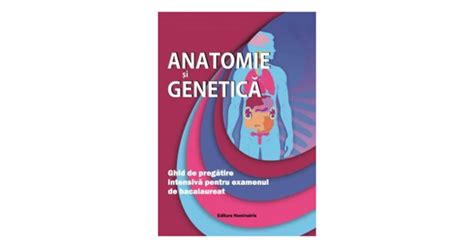 Anatomie Si Genetica Ghid De Pregatire Pentru Examenul De Bac