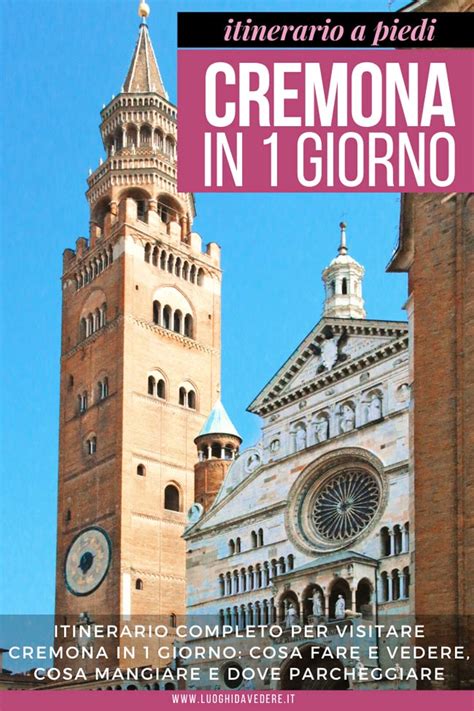 Itinerario Per Visitare Cremona In 1 Giorno Luoghi Da Vedere