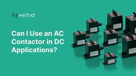 Can I Use An Ac Contactor In Dc Applications Hiitio