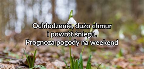 Och Odzenie Du O Chmur I Powr T Niegu Prognoza Pogody Na Weekend