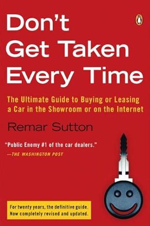 Don T Get Taken Every Time The Ultimate Guide To Buying Or Leasing A