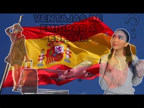 VENTAJAS DE EMIGRAR A ESPAÑA YouTube