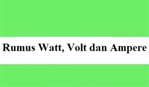 Pengertian Volt Ampere Dan Watt Brain