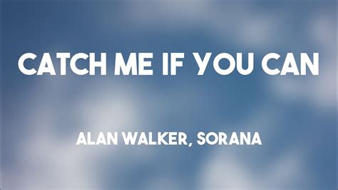 Catch Me If You Can Alan Walker Sorana Lyrics Video Youtube