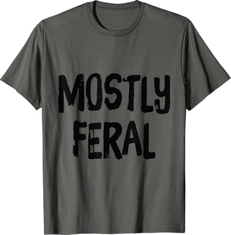 Amazon Mostly Feral Person T Shirt Clothing Shoes Jewelry