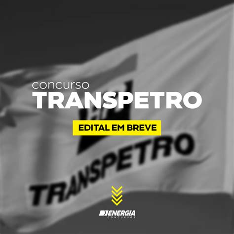 Novo concurso Transpetro é preparado Energia Concursos