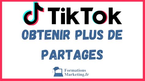 Comment Obtenir Plus De Partage Sur TikTok Les Secrets Du Succès