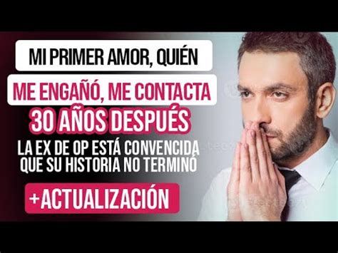 MI PRIMER AMOR QUIÉN ME ENGAÑÓ ME CONTACTA 30 AÑOS DESPUÉS Y ESTOY