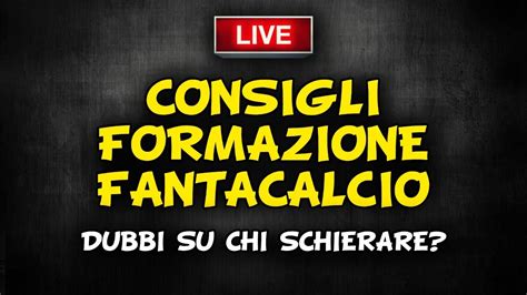 CONSIGLI FANTACALCIO 19 Giornata SERIE A LIVE YouTube