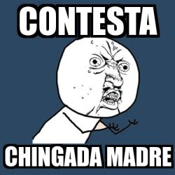 Meme Y U No Contesta Chingada Madre 2732537