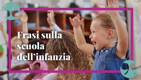 Le Frasi Sulla Scuola Dinfanzia Citazioni E Aforismi