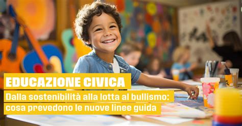 Educazione Civica Dalla Sostenibilit Alla Lotta Al Bullismo Cosa