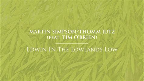 Martin Simpson Thomm Jutz Feat Tim Obrien Edwin In The Lowlands