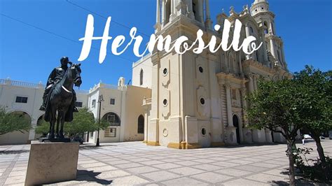 Hermosillo Sonora La Ciudad Del Sol Youtube