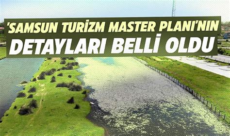 Samsun Turizm Master Planı nın detayları belli oldu SAMSUN HABER