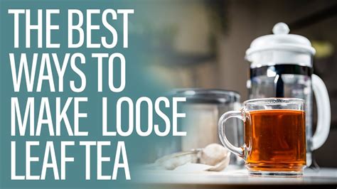 The Best Ways To Make Tea With Loose Leaves Youtube