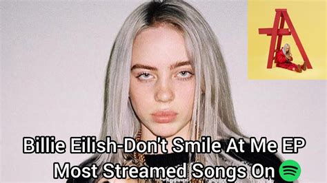 Billie Eilish Dont Smile At Me Ep Most Streamed Songs On Spotify Youtube