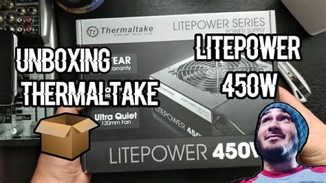 UNBOXING FUENTE THERMALTAKE LITEPOWER 450W YouTube