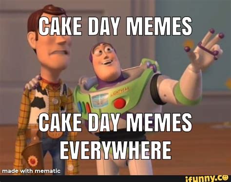 Cake Day Memes Cake Day Memes Everywhere Ifunny