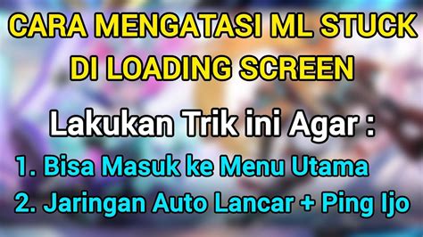 Cara Mengatasi Mobile Legends Stuck Di Loading Screen Caranya