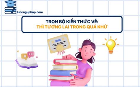 Thì tương lai trong quá khứ Khái niệm cấu trúc bài tập