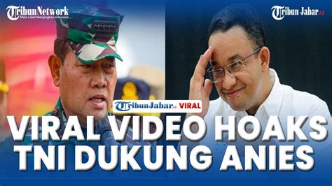 Viral Video Hoaks Prajurit Tni Dukung Anies Baswedan Capres Youtube