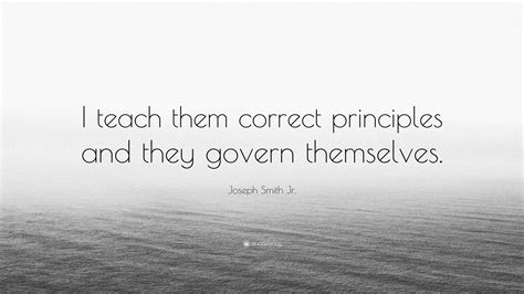 Joseph Smith Jr Quote “i Teach Them Correct Principles And They