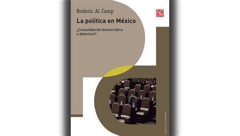 Roderic Ai Camp La política en México Consolidación democrática o